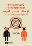 Semantyczne i pragmatyczne aspekty komunikacji. Wydawca: Wydawnictwo Uniwersytetu Łódzkiego. Dadada.pl Opakowanie Semantyczne i pragmatyczne aspekty komunikacji