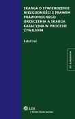 Skarga o stwierdzenie niezgodności z prawem prawomocnego orzeczenia a skarga kasacyjna w procesie cywilnym. Autor: Dul Rafał. Dadada.pl Okładka książki Skarga o stwierdzenie niezgodności z prawem prawomocnego orzeczenia a skarga kasacyjna w procesie cywilnym