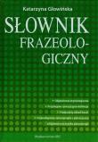Słownik frazeologiczny. Autor: Głowińska Katarzyna. Dadada.pl Okładka książki Słownik frazeologiczny