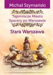 Tajemnicze Miasto Spacery po Warszawie. Autor: Szymański Michał. Dadada.pl Okładka książki Tajemnicze Miasto Spacery po Warszawie