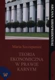 Teoria ekonomiczna w prawie karnym. Autor: Szczepaniec Maria. Dadada.pl Okładka książki Teoria ekonomiczna w prawie karnym