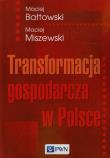 Transformacja gospodarcza w Polsce. Autor: Bałtowski Maciej, Miszewski Maciej. Dadada.pl Okładka książki Transformacja gospodarcza w Polsce