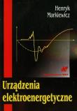 Urządzenia elektroenergetyczne. Autor: Markiewicz Henryk. Dadada.pl Okładka książki Urządzenia elektroenergetyczne