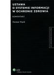 Ustawa o systemie informacji w ochronie zdrowia Komentarz. Autor: Wąsik Damian. Dadada.pl Okładka książki Ustawa o systemie informacji w ochronie zdrowia Komentarz