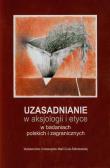 Uzasadnianie w aksjologii i etyce w badaniach polskich i zagranicznych. Autor: Leszek Kopciuch (red.), Siwiec Tomasz. Dadada.pl Okładka książki Uzasadnianie w aksjologii i etyce w badaniach polskich i zagranicznych