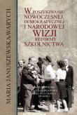 Okładka książki W poszukiwaniu nowoczesnej, demokratycznej i narodowej wizji reformy szkolnictwa