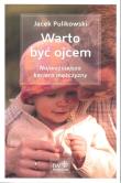 Warto być ojcem. Najważniejsza kariera mężczyzny. Autor: Pulikowski Jacek. Dadada.pl Okładka książki Warto być ojcem. Najważniejsza kariera mężczyzny