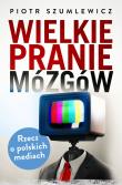 Wielkie pranie mózgów. Autor: Piotr Szumlewicz. Dadada.pl Okładka książki Wielkie pranie mózgów