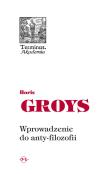 Wprowadzenie do anty-filozofii. Autor: Groys Boris. Dadada.pl Okładka książki Wprowadzenie do anty-filozofii