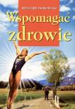 Wspomagać zdrowie. Autor: Ryszard Borowski. Dadada.pl Okładka książki Wspomagać zdrowie