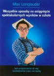 Okładka książki Wszystkie sposoby na osiągnięcie spektakularnych wyników w szkole