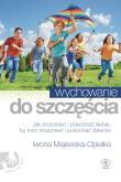 Wychowanie do szczęścia. Autor: Iwona Majewska-Opiełka. Dadada.pl Okładka książki Wychowanie do szczęścia