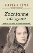 Zachłanne na życie. Autor: Sławomir Koper. Dadada.pl Okładka książki Zachłanne na życie