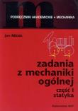 Zadania z mechaniki ogólnej Część 1 Statyka. Autor: Misiak Jan. Dadada.pl Okładka książki Zadania z mechaniki ogólnej Część 1 Statyka