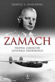 Zamach - Tropem Zabójców gen. Sikorskiego. Autor: Tadeusz Antoni Kisielewski. Dadada.pl Okładka książki Zamach - Tropem Zabójców gen. Sikorskiego