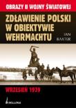 Zdławienie Polski w obiektywie Wehrmachtu. Autor: Baxter Ian. Dadada.pl Okładka książki Zdławienie Polski w obiektywie Wehrmachtu