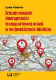 Zróżnicowanie dostępności transportowej miast w województwie łódzkim. Autor: Wiśniewski Szymon. Dadada.pl Okładka książki Zróżnicowanie dostępności transportowej miast w województwie łódzkim