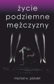 Życie podziemne mężczyzny. Autor: Pistolet Michał W.. Dadada.pl Okładka książki Życie podziemne mężczyzny