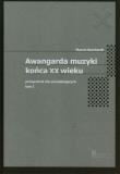 Awangarda muzyki końca XX wieku Tom 1 Przewodnik dla początkujących. Autor: Borchardt Marcin. Dadada.pl Okładka książki Awangarda muzyki końca XX wieku Tom 1 Przewodnik dla początkujących