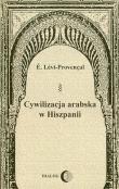 Cywilizacja arabska w Hiszpanii. Autor: Levi-Provencal E.. Dadada.pl Okładka książki Cywilizacja arabska w Hiszpanii