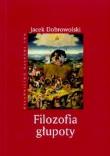 Filozofia głupoty. Autor: Dobrowolski Jacek. Dadada.pl Okładka książki Filozofia głupoty