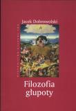 Filozofia głupoty. Autor: Dobrowolski Jacek. Dadada.pl Okładka książki Filozofia głupoty