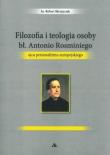 Filozofia i teologia osoby bł. Antonio Rosminiego. Autor: ks. Robert Skrzypczak. Dadada.pl Okładka książki Filozofia i teologia osoby bł. Antonio Rosminiego