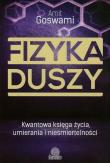 Fizyka duszy. Kwantowa księga życia. Autor: Amit Goswami. Dadada.pl Okładka książki Fizyka duszy. Kwantowa księga życia