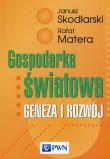 Gospodarka światowa. Geneza i rozwój. Autor: Skodlarski Janusz, Matera Rafał. Dadada.pl Okładka książki Gospodarka światowa. Geneza i rozwój