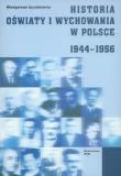 Historia oświaty i wychowania w Polsce 1944-1956. Autor: Szulakiewicz Władysława. Dadada.pl Okładka książki Historia oświaty i wychowania w Polsce 1944-1956