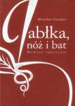 Jabłka, nóż i bat. Nowele zbójeckie. Autor: Sznajder Mirosław. Dadada.pl Okładka książki Jabłka, nóż i bat. Nowele zbójeckie