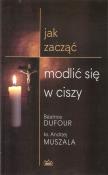 Jak zacząć modlić się w ciszy. Autor: ks. Andrzej Muszala. Dadada.pl Okładka książki Jak zacząć modlić się w ciszy
