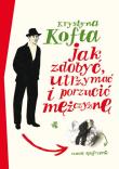Jak zdobyć, utrzymać i porzucić mężczyznę. Autor: Krystyna Kofta. Dadada.pl Okładka książki Jak zdobyć, utrzymać i porzucić mężczyznę