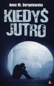 Kiedyś jutro. Autor: Gorgolewska Anna M.. Dadada.pl Okładka książki Kiedyś jutro
