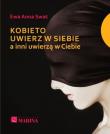 Kobieto uwierz w siebie a inni uwierzą w Ciebie. Autor: Swat Ewa Anna. Dadada.pl Okładka książki Kobieto uwierz w siebie a inni uwierzą w Ciebie