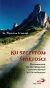 Ku szczytom świętości. Autor: ks. Stanisław Urbański. Dadada.pl Okładka książki Ku szczytom świętości