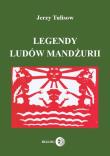 Legendy ludów Mandżurii Tom 1. Autor: Tulisow Jerzy. Dadada.pl Okładka książki Legendy ludów Mandżurii Tom 1
