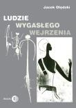 Ludzie wygasłego wejrzenia. Autor: Olędzki Jacek. Dadada.pl Okładka książki Ludzie wygasłego wejrzenia