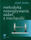 Metodyka rozwiązywania zadań z mechaniki. Autor: Nizioł Józef. Dadada.pl Okładka książki Metodyka rozwiązywania zadań z mechaniki