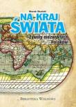 Na kraj świata. Żywoty niezwykłych Polaków. Autor: Skalski Marek. Dadada.pl Okładka książki Na kraj świata. Żywoty niezwykłych Polaków