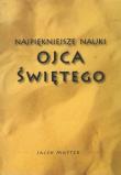 Najpiękniejsze nauki Ojca Świętego. Autor: Jacek Matter. Dadada.pl Okładka książki Najpiękniejsze nauki Ojca Świętego