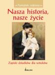 Okładka książki Nasza historia, nasze życie. Zapiski dziadków...