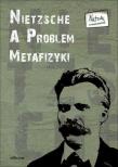 Nietzsche a problem metafizyki. Autor: red. naukowa Aleksander Gemel, Artur Lewandowski. Dadada.pl Okładka książki Nietzsche a problem metafizyki
