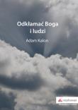 Odkłamać Boga i ludzi. Autor: Kalon Adam. Dadada.pl Okładka książki Odkłamać Boga i ludzi