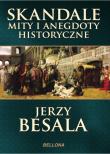 Skandale mity i anegdoty historyczne. Autor: Besala Jerzy. Dadada.pl Okładka książki Skandale mity i anegdoty historyczne