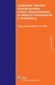 Stosunek prawny zobowiązania celno-podatkowego w obrocie towarowym z zagranicą. Autor: Machalica-Drozdek Katarzyna. Dadada.pl Okładka książki Stosunek prawny zobowiązania celno-podatkowego w obrocie towarowym z zagranicą