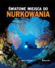 Światowe miejsca do nurkowania. Autor: Trainito Egidio. Dadada.pl Okładka książki Światowe miejsca do nurkowania