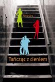 Tańcząc z cieniem. Autor: Góra Alina. Dadada.pl Okładka książki Tańcząc z cieniem