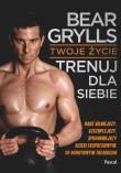 Okładka książki Trenuj dla siebie Bear Grylls