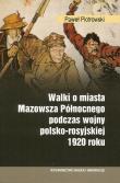 Okładka książki Walki o miasta Mazowsza Północnego podczas wojny polsko-rosyjskiej 1920 roku